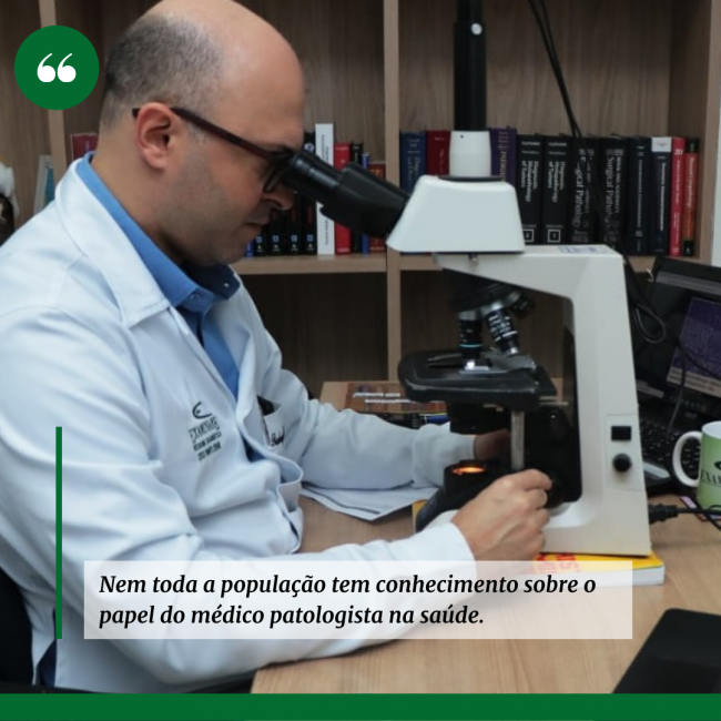 Nem toda população tem conhecimento sobre o papel do médico patologista na saúde.